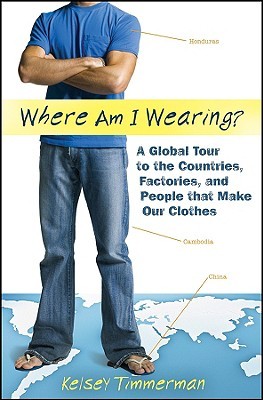 Where am I Wearing: A Global Tour to the Countries, Factories, and People that Make Our Clothes (2008)