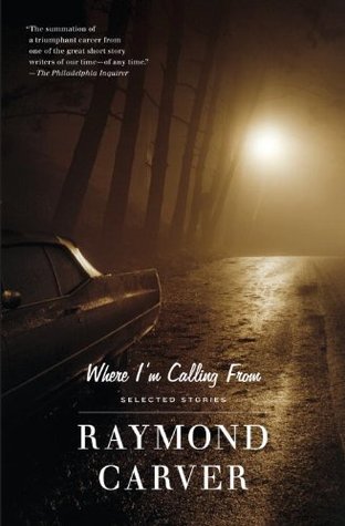 Where I'm Calling From: New and Selected Stories (2000) by Raymond Carver