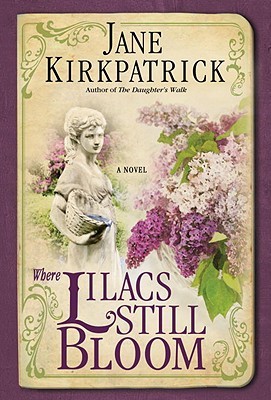 Where Lilacs Still Bloom (2012) by Jane Kirkpatrick