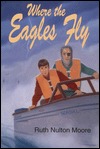 Where The Eagles Fly (1994) by Ruth Nulton Moore