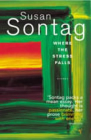 Where the Stress Falls: Essays (2015) by Susan Sontag