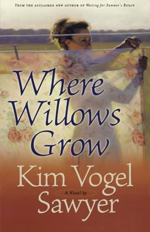 Where Willows Grow (2007) by Kim Vogel Sawyer