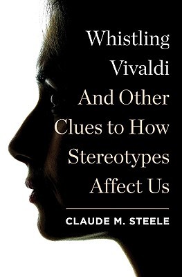 Whistling Vivaldi: And Other Clues to How Stereotypes Affect Us (2010) by Claude M. Steele