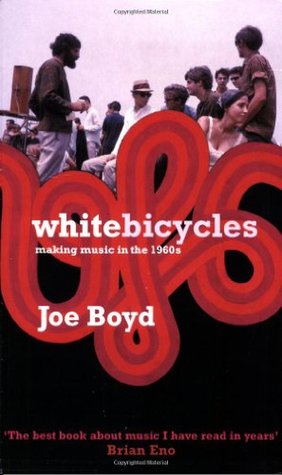 White Bicycles: Making Music in the 1960s (2007) by Joe  Boyd