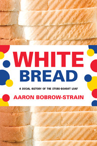 White Bread: A Social History of the Store-Bought Loaf (2012)