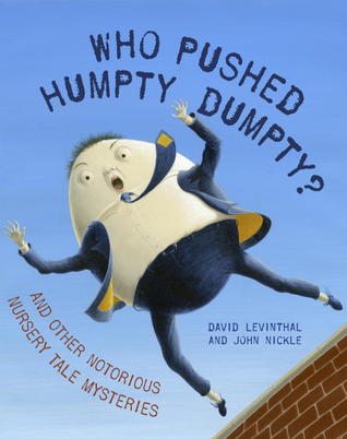 Who Pushed Humpty Dumpty?: And Other Notorious Nursery Tale Mysteries (2012) by David Levinthal