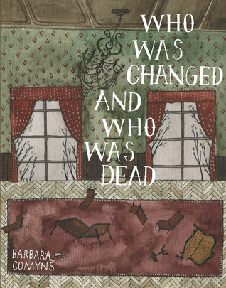 Who Was Changed and Who Was Dead (2010) by Barbara Comyns