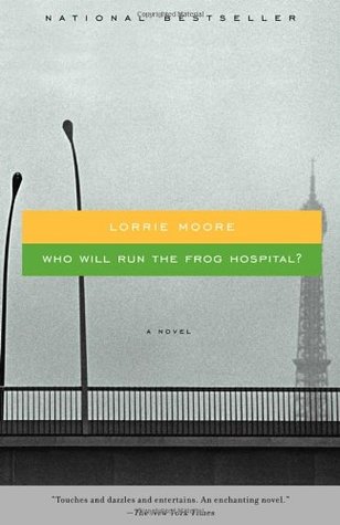 Who Will Run the Frog Hospital? (2004) by Lorrie Moore