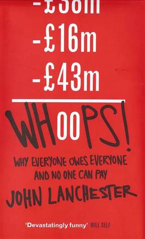 Whoops!: Why Everyone Owes Everyone And No One Can Pay (2010) by John Lanchester