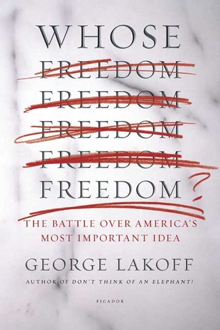 Whose Freedom?: The Battle over America's Most Important Idea (2007) by George Lakoff