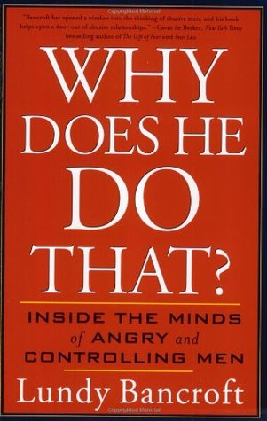 Why Does He Do That?: Inside the Minds of Angry and Controlling Men (2003) by Lundy Bancroft