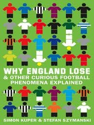 Why England Lose & Other Curious Football Phenomena Explained (2009) by Simon Kuper