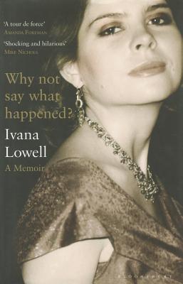 Why Not Say What Happened?: A Memoir (2010) by Ivana Lowell