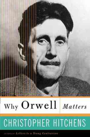 Why Orwell Matters (2002) by Christopher Hitchens