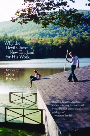 Why the Devil Chose New England for His Work: Stories (2007) by Jason Brown