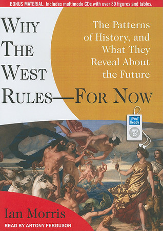 Why the West Rules---for Now: The Patterns of History, and What They Reveal About the Future (2010) by Ian Morris