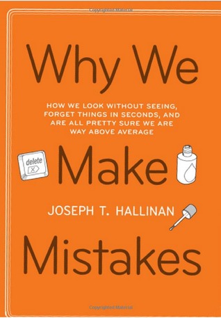 Why We Make Mistakes: How We Look Without Seeing, Forget Things in Seconds, and Are All Pretty Sure We Are Way Above Average (2009)