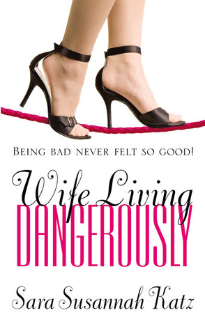 Wife Living Dangerously (2006) by Sara Susannah Katz