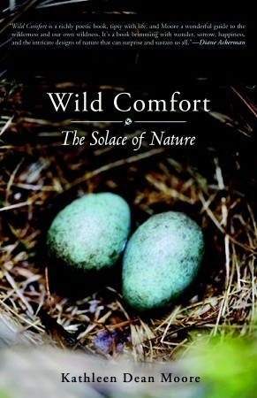 Wild Comfort: The Solace of Nature (2010) by Kathleen Dean Moore