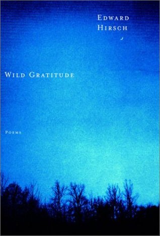 Wild Gratitude (2003) by Edward Hirsch