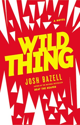 Wild Thing (2011) by Josh Bazell