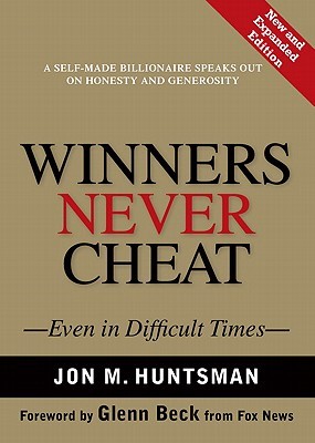 Winners Never Cheat: Even in Difficult Times (2008) by Jon M. Huntsman Sr.