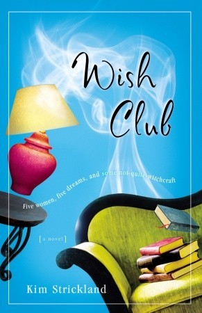 Wish Club: A Novel (2007) by Kim Strickland