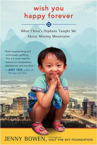 Wish You Happy Forever: What China's Orphans Taught Me About Moving Mountains (2014) by Jenny Bowen