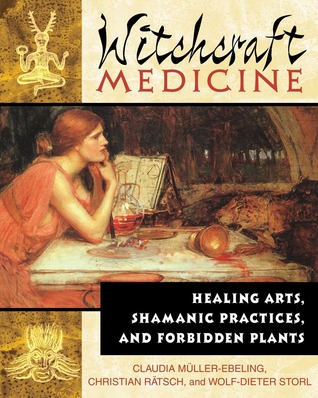 Witchcraft Medicine: Healing Arts, Shamanic Practices, and Forbidden Plants (2003) by Wolf-Dieter Storl