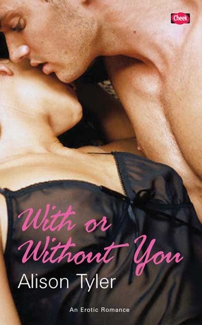 With or Without You (2006) by Alison Tyler