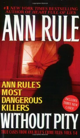 Without Pity: Ann Rule's Most Dangerous Killers (2003) by Ann Rule