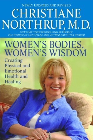 Women's Bodies, Women's Wisdom: Creating Physical and Emotional Health and Healing (2010) by Christiane Northrup