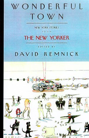 Wonderful Town: New York Stories from The New Yorker (2000) by David Remnick