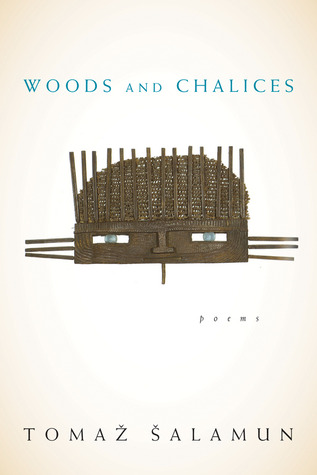 Woods and Chalices (2008) by Tomaž Šalamun