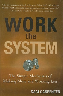 Work the System: The Simple Mechanics of Making More and Working Less (2009) by Sam Carpenter