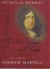 World Enough And Time: The Life Of Andrew Marvell (1999) by Nicholas  Murray