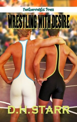 Wrestling with Desire (2010) by D.H. Starr