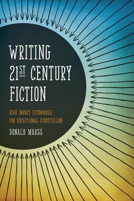 Writing 21st Century Fiction: High Impact Techniques for Exceptional Storytelling (2012) by Donald Maass