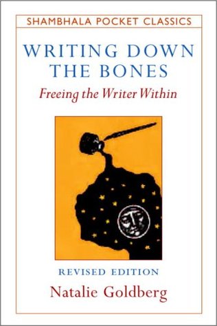 Writing Down the Bones: Freeing the Writer Within (2006) by Natalie Goldberg