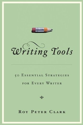 Writing Tools: 50 Essential Strategies for Every Writer (2006) by Roy Peter Clark