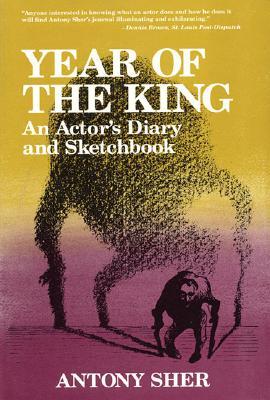 Year of the King: An Actor's Diary and Sketchbook (2004) by Antony Sher