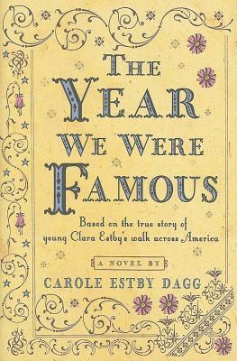 Year We Were Famous (2011) by Carole Estby Dagg