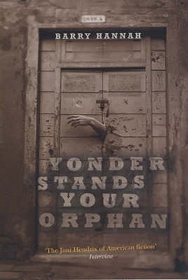 Yonder Stands Your Orphan (2015) by Barry Hannah