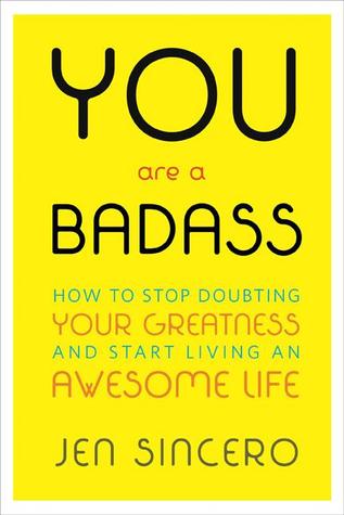 You Are a Badass: How to Stop Doubting Your Greatness and Start Living an Awesome Life (2013)