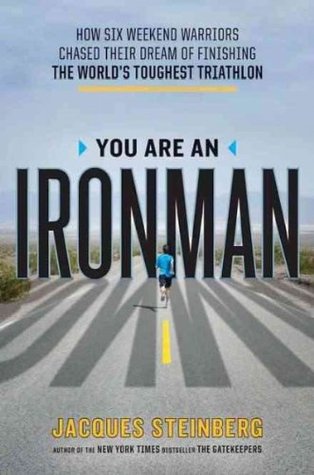 You Are an Ironman: How Six Weekend Warriors Chased Their Dream of Finishing the World's Toughest Triathlon (2011)