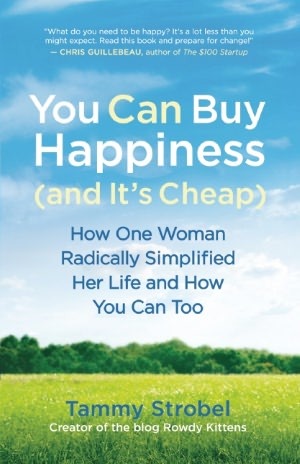 You Can Buy Happiness (and It's Cheap): How One Woman Radically Simplified Her Life and How You Can Too (2012)