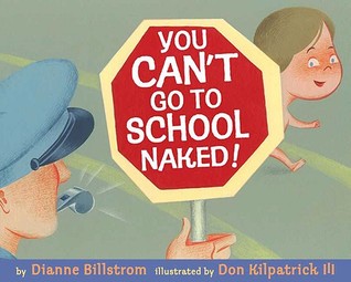 You Can't Go To School Naked! (2008) by Dianne Billstrom