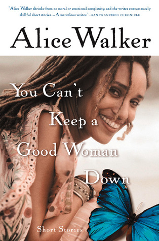 You Can't Keep a Good Woman Down: Short Stories (2004) by Alice Walker