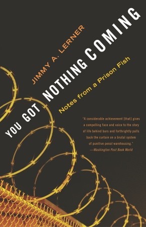 You Got Nothing Coming: Notes From a Prison Fish (2003) by Jimmy A. Lerner