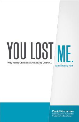 You Lost Me: Why Young Christians Are Leaving Church... and Rethinking Faith (2011)